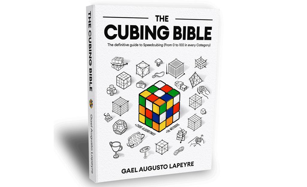 The Cubing Bible: The Definitive Speedcubing Guide (0Ð100 in Every WCA Event)